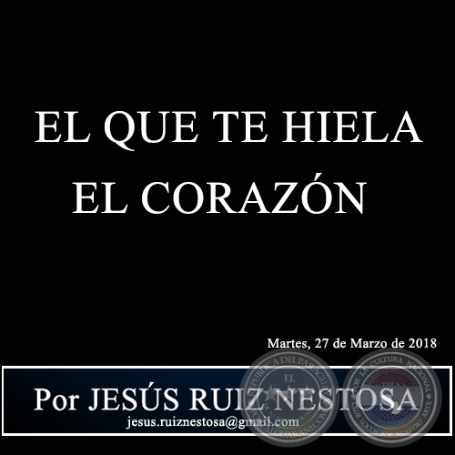 EL QUE TE HIELA EL CORAZÓN - Por JESÚS RUIZ NESTOSA - Martes, 27 de Marzo de 2018